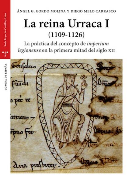La reina Urraca I (1109-1126) "La práctica del concepto de <imperium legionense> en la primera mitad del silgo XII"