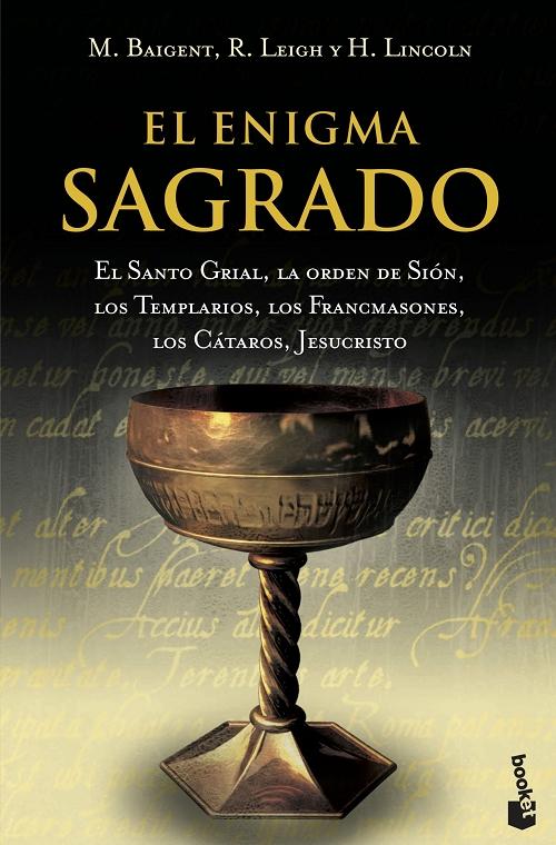 El enigma sagrado "El Santo Grial, la orden de Sión, los Templarios, los Francmasones, los Cátaros, Jesucristo"