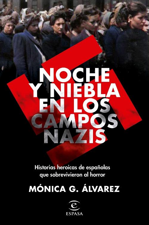 Noche y niebla en los campos nazis "Historias heroicas de españolas que sobrevivieron al horror". 