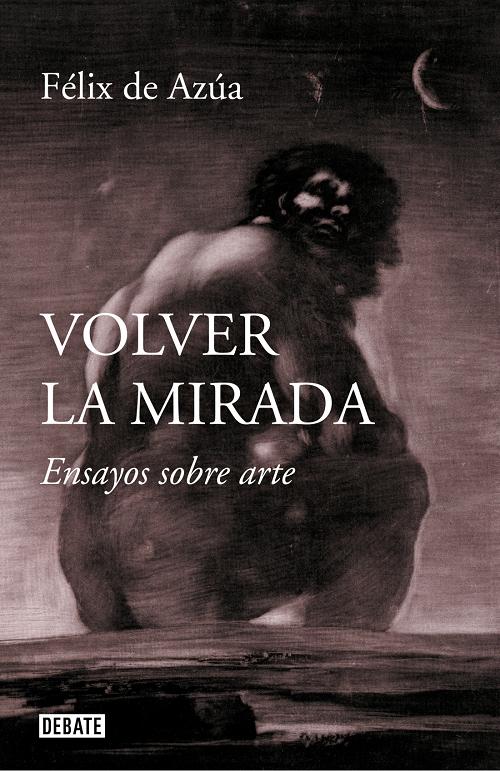 Volver la mirada "Ensayos sobre arte".