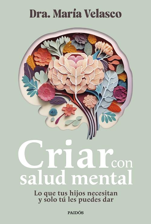 Criar con salud mental "Lo que tus hijos necesitan y solo tú les puedes dar". 