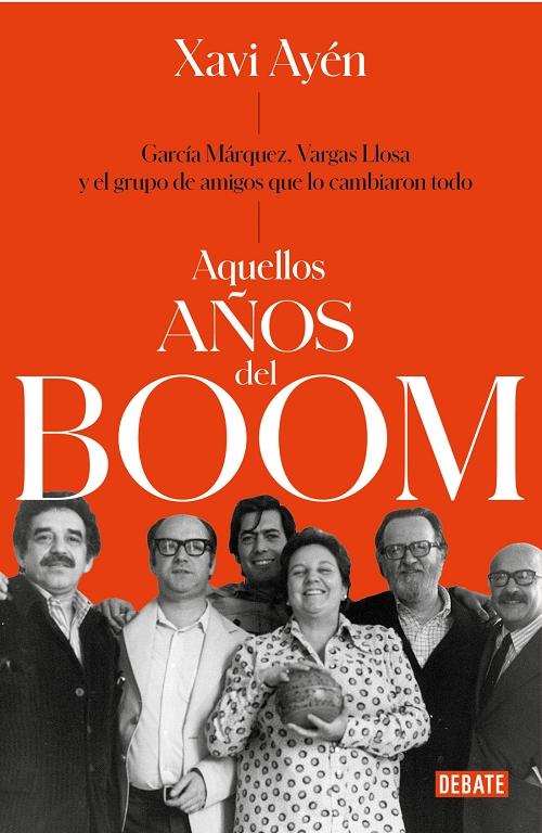 Aquellos años del boom "García Márquez, Vargas Llosa y el grupo de amigos que lo cambiaron todo". 