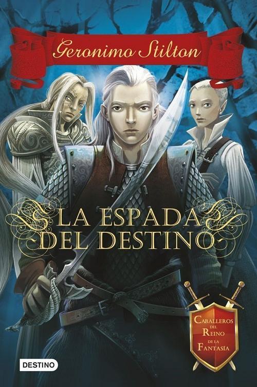 La espada del destino "(Caballeros del Reino de la Fantasía - 2) (Geronimo Stilton)"
