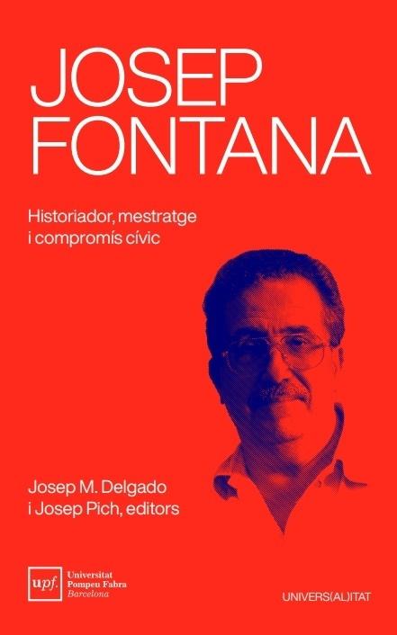 Josep Fontana "Historiador, mestratge i compromís cívic". 