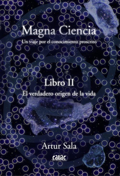 El verdadero origen de la vida "Magna Ciencia - II (Un viaje por el conocimiento proscrito)". 