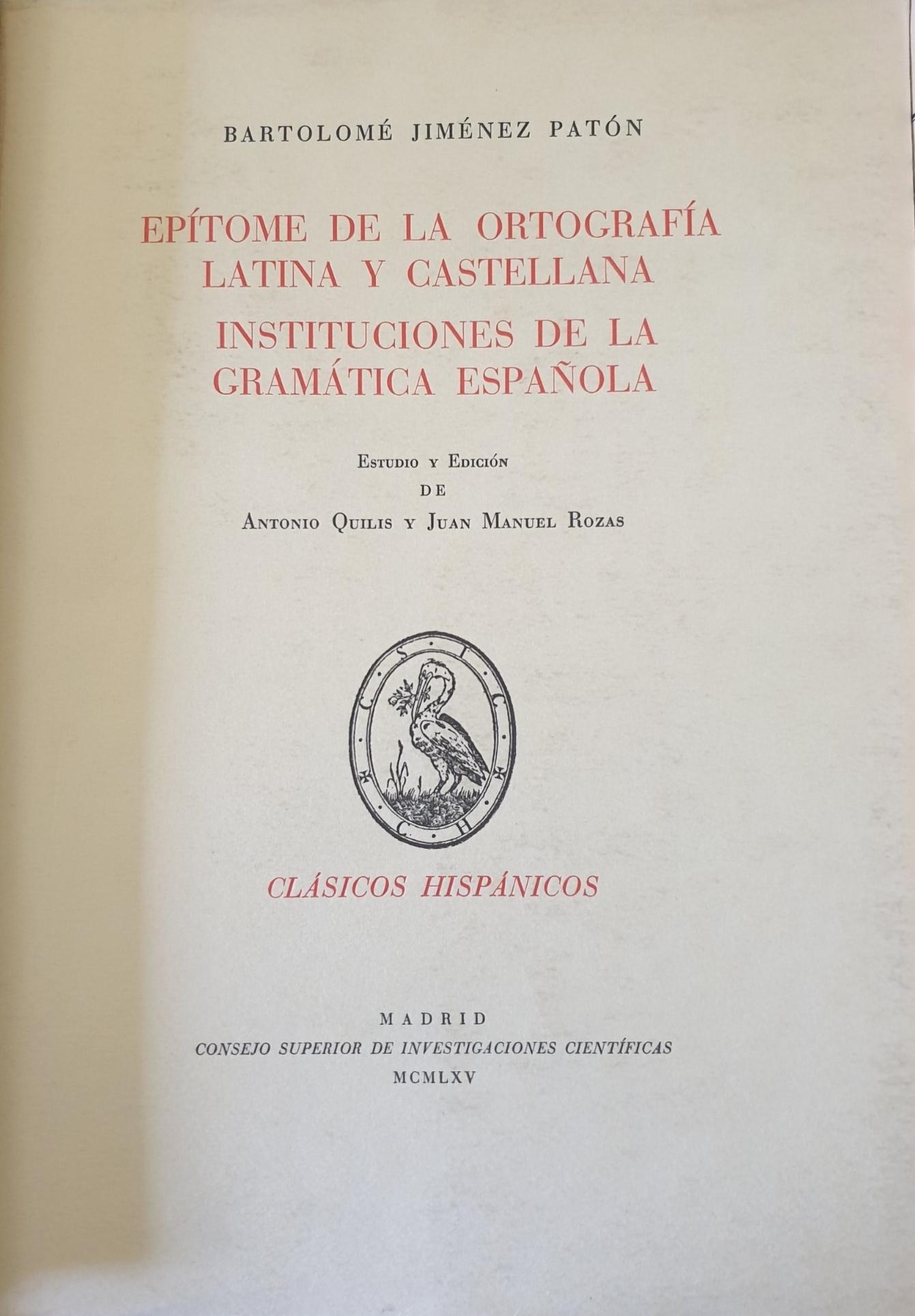 Epítome de la ortografía latina y castellana / Instituciones de la gramática española. 