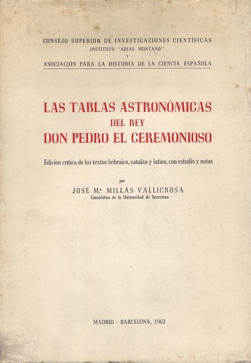 Las tablas astronómicas del rey don Pedro el Ceremonioso "Edición crítica de los textos hebraico, catalán y latino, con estudio y notas"