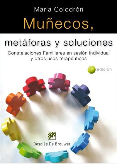 Muñecos, metáforas y soluciones "Constelaciones Familiares en sesión individual y otros usos terapéuticos".