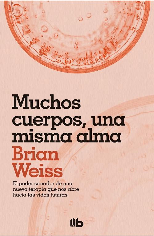 Muchos cuerpos, una misma alma "El poder sanador de una nueva terapia que nos abre hacia las vidas futuras". 