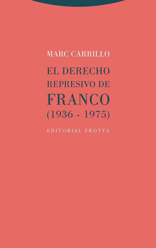 El Derecho represivo de Franco (1936-1975). 