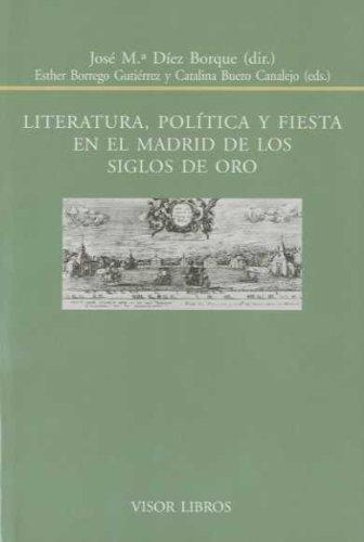 Literatura, política y fiesta en el Madrid de los Siglos de Oro. 