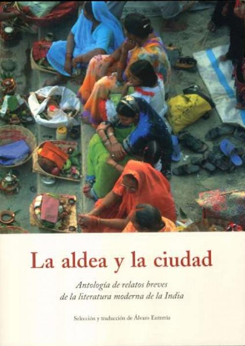 La aldea y la ciudad "Antología de relatos breves de la literatura moderna de la India"
