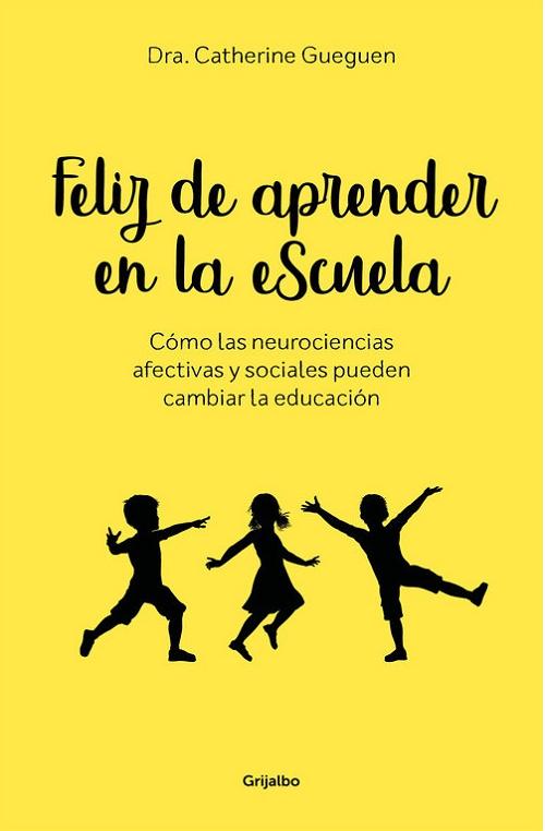 Feliz de aprender en la escuela "Cómo las neurociencias afectivas y sociales pueden cambiar la educación"