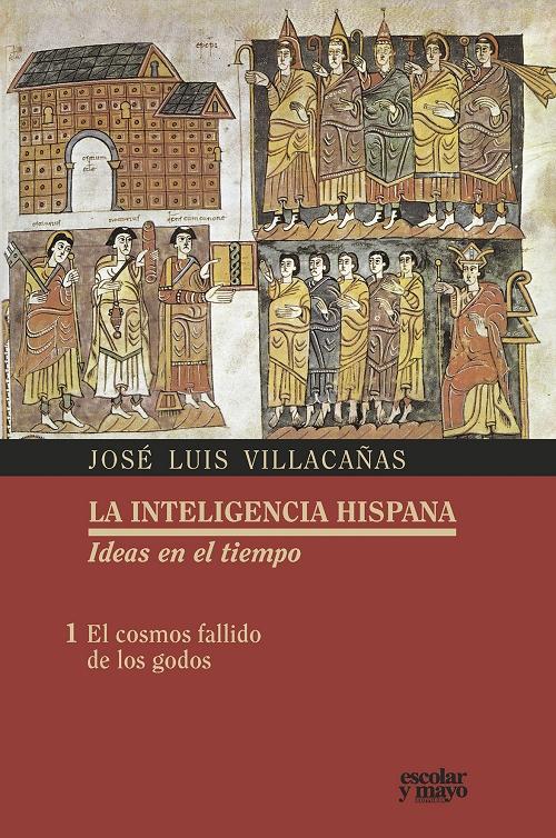 El cosmos fallido de los godos "La inteligencia hispana. Ideas en el tiempo - I". 