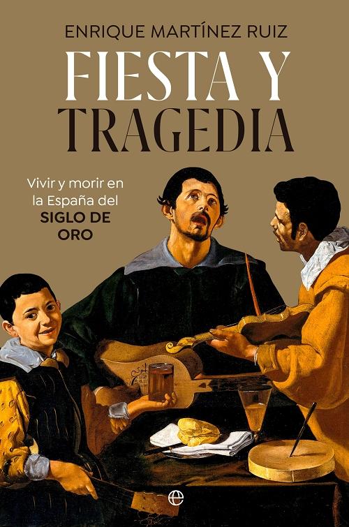 Fiesta y tragedia "Vivir y morir en la España del Siglo de Oro". 