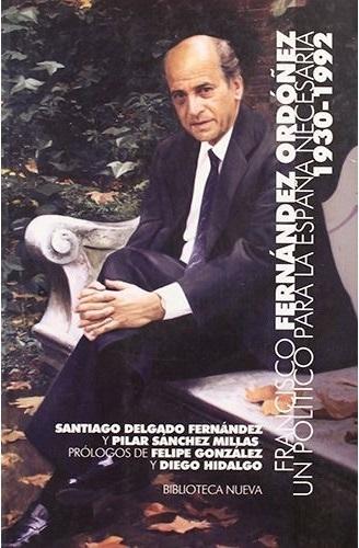 Francisco Fernández Ordóñez "Un político para la España necesaria 1930-1992". 