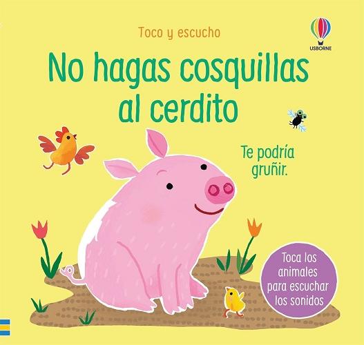 No hagas cosquillas al cerdito "Te podría gruñir (Toco y escucho)"