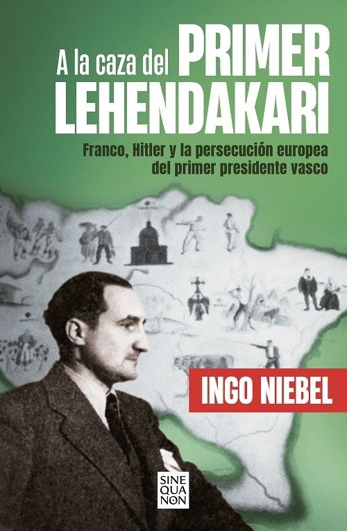 A la caza del primer Lehendakari "Franco, Hitler y la persecución del primer presidente vasco"
