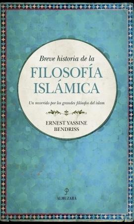 Breve historia de la filosofía islámica "Un recorrido por los grandes filósofos del Islam"