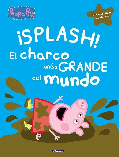 ¡Splash! El charco más grande del mundo "Un cuento de Peppa Pig". 