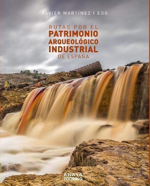 Rutas por el patrimonio arqueológico industrial de España. 