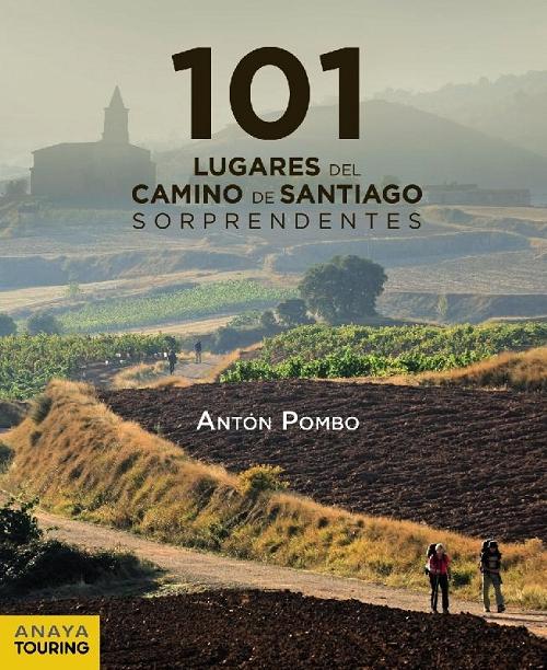 101 lugares del Camino de Santiago sorprendentes "Camino Francés y prolongación al Finisterre". 