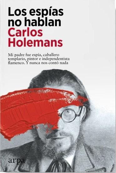 Los espías no hablan "Mi padre fue espía, caballero templario, pintor e independentista flamenco. Y nunca nos contó nada". 