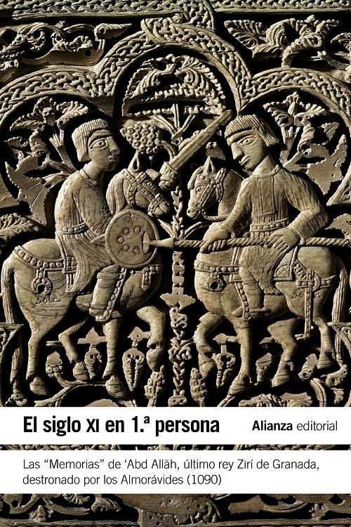El siglo XI en 1ª persona "Las <Memorias> de 'Abd Allah, último rey Zirí de Granada destronado por los Almorávides (1090)"