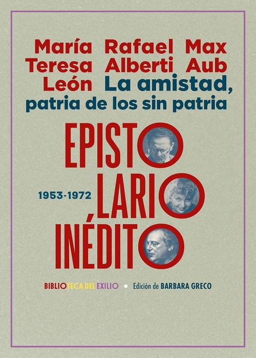 La amistad, patria de los sin patria "Epistolario inédito 1953-1972"