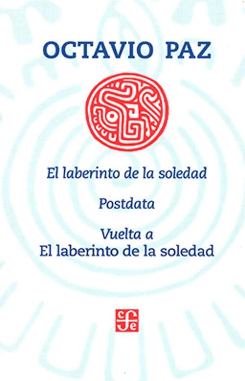 El laberinto de la soledad / Postdata / Vuelta a <El laberinto de la soledad>