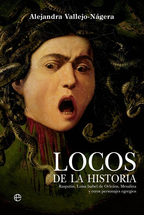 Locos de la historia "Rasputín, Luisa Isabel de Orleáns, Mesalina y otros personajes egregios"