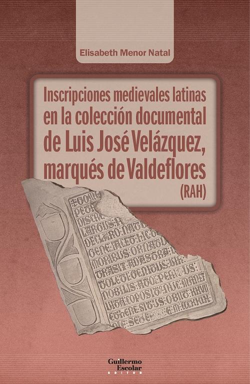 Inscripciones medievales latinas en la colección documental de Luis José Velázquez... "...marqués de Valdeflores (RAH)". 