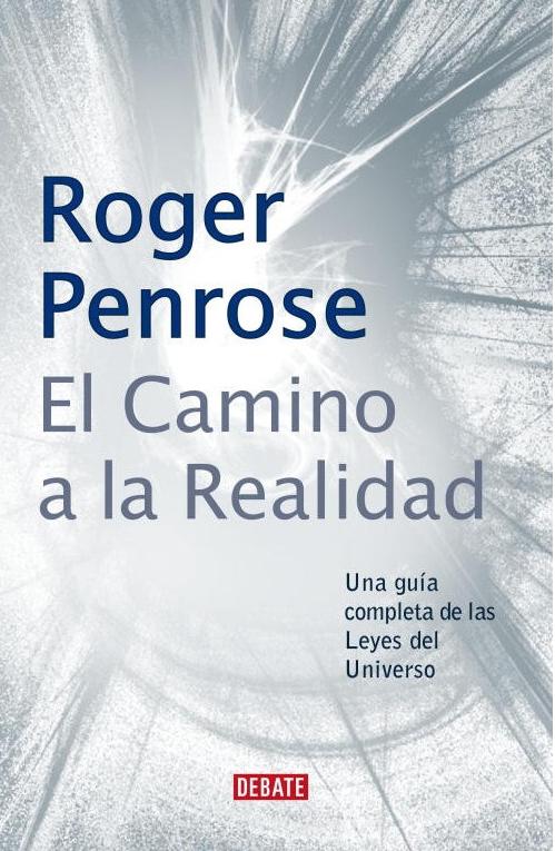 El camino a la realidad "Una guía completa de las leyes del universo"