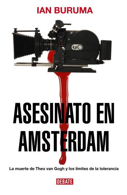 Asesinato en Amsterdam "La muerte de Theo van Gogh y los límites de la tolerancia".