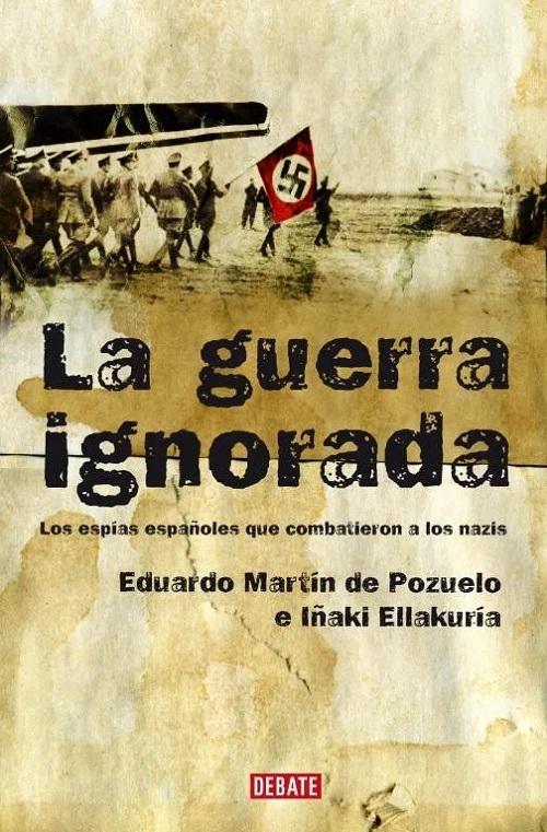 La guerra ignorada "Los espías españoles que combatieron a los nazis"