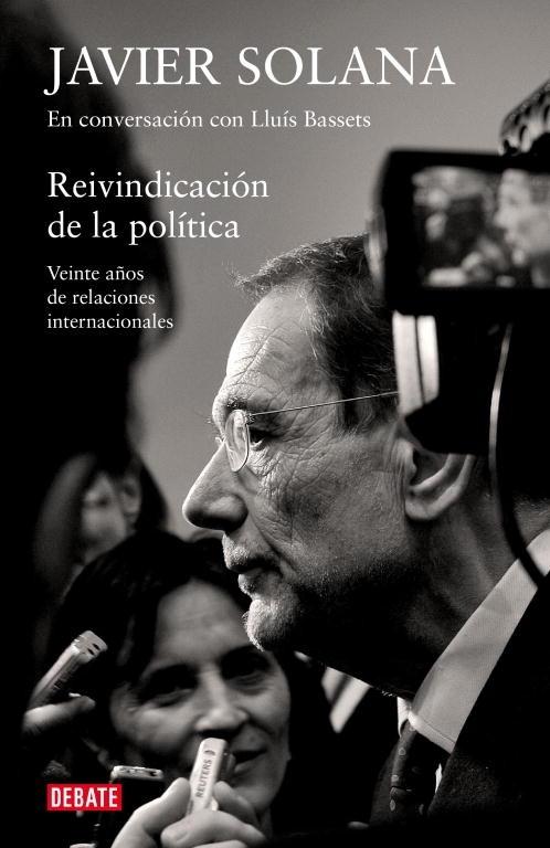Reivindicación de la política (Conversación con Lluís Bassets ) "Veinte años de relaciones internacionales"