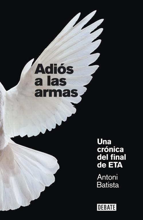 Adiós a las armas "Una crónica del final de ETA"