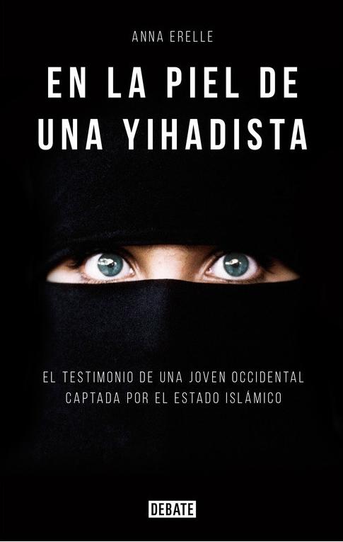 En la piel de una yihadista "El testimonio de una joven occidental captada por el estado islámico". 