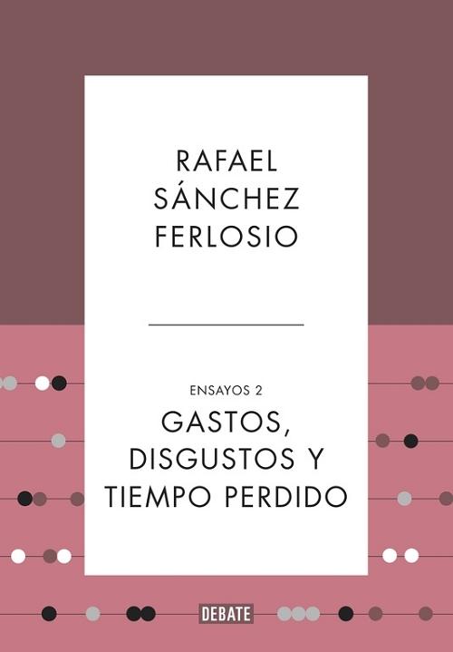 Ensayos - 2: Gastos, disgustos y tiempo perdido "Idiotética. Asunto nacionales. El anticentenario". 