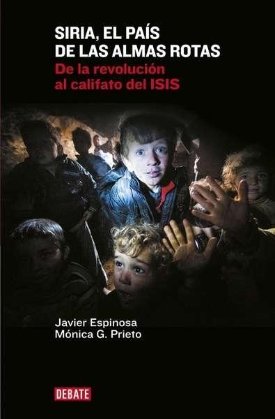 Siria, el país de las almas rotas "De la revolución al califato del ISIS"