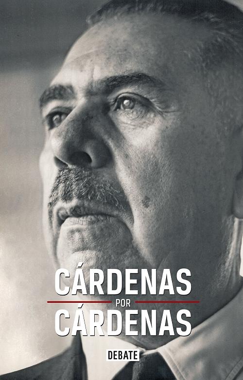 Cárdenas por Cárdenas "La excepcional biografía de Lázaro Cárdenas"