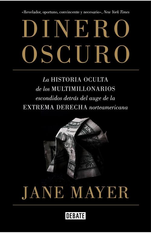 Dinero oscuro "La historia oculta de los multimillonarios escondidos en el auge de la extrema derecha norteamericana". 