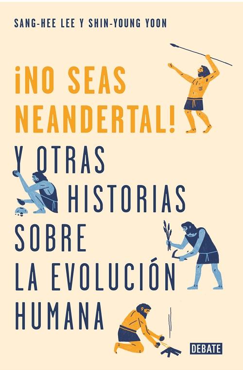 ¡No seas neandertal! y otras historias sobre la evolución humana. 