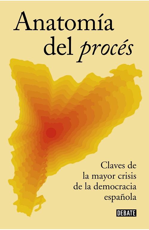 Anatomía del procés "Claves de la mayor crisis de la democracia española". 