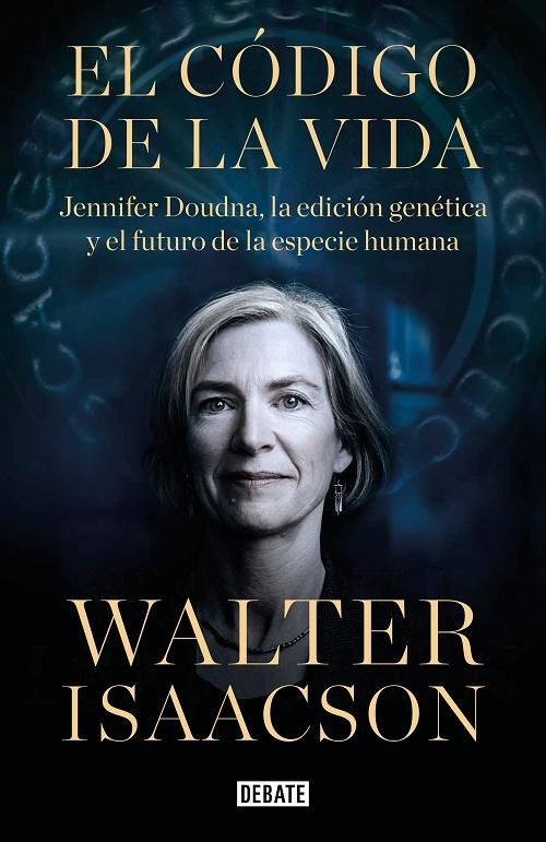 El código de la vida "Jennifer Doudna, la edición genética y el futuro de la especie humana". 