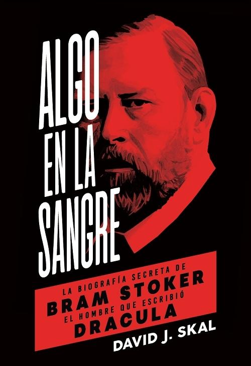 Algo en la sangre "La biografía secreta de Bram Stoker, el hombre que escribió 'Drácula'"