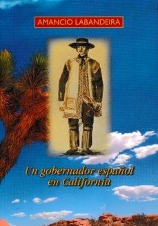 Un gobernador español en California "(Novela histórica)". 