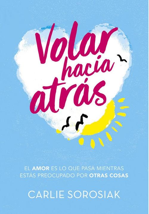 Volar hacia atrás "El amor es lo que pasa mientas estás preocupado por otras cosas". 