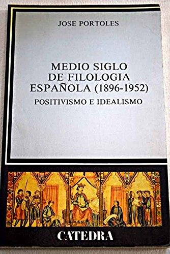 Medio siglo de filología española, 1896-1952 "POSITIVISMO E IDEALISMO". 