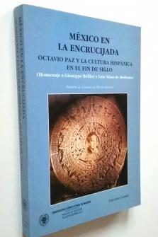 México en la encrucijada: Octavio Paz y la cultura hispánica en el fin de siglo. 